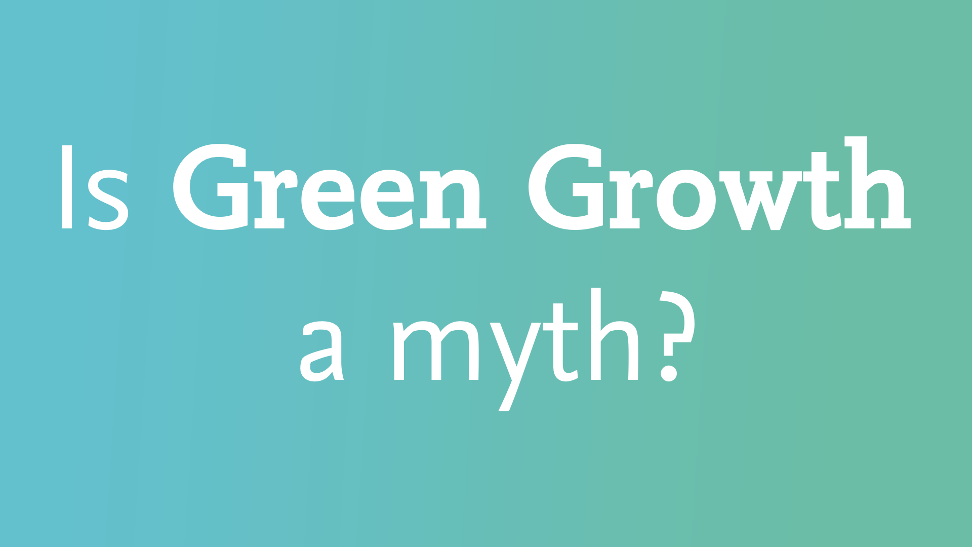 is-green-growth-a-myth-exploring-economics