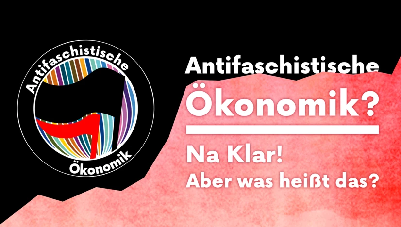 Antifaschistische Ökonomik? Na klar! Aber was heißt das?