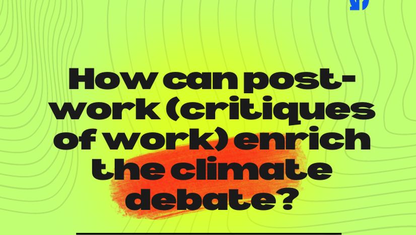 How can post-work (critiques of work) enrich the climate debate?