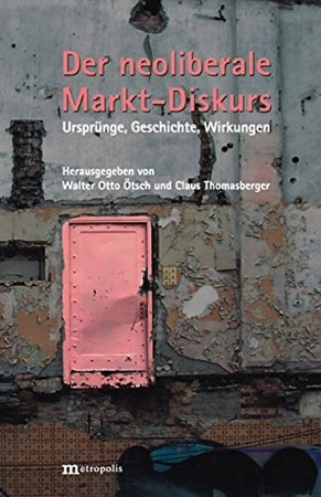 Der neoliberale Markt-Diskurs: Ursprünge, Geschichte, Wirkungen