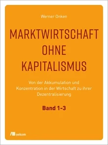 Marktwirtschaft ohne Kapitalismus. 3 Bände