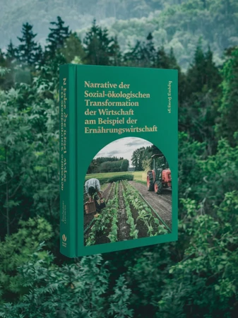 Narrative der sozial-ökologischen Transformation der Wirtschaft am Beispiel der Ernährungswirtschaft