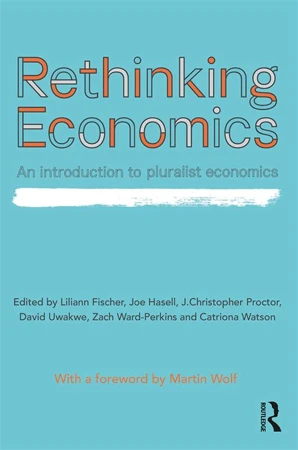 Rethinking Economics - An Introduction to Pluralist Economics